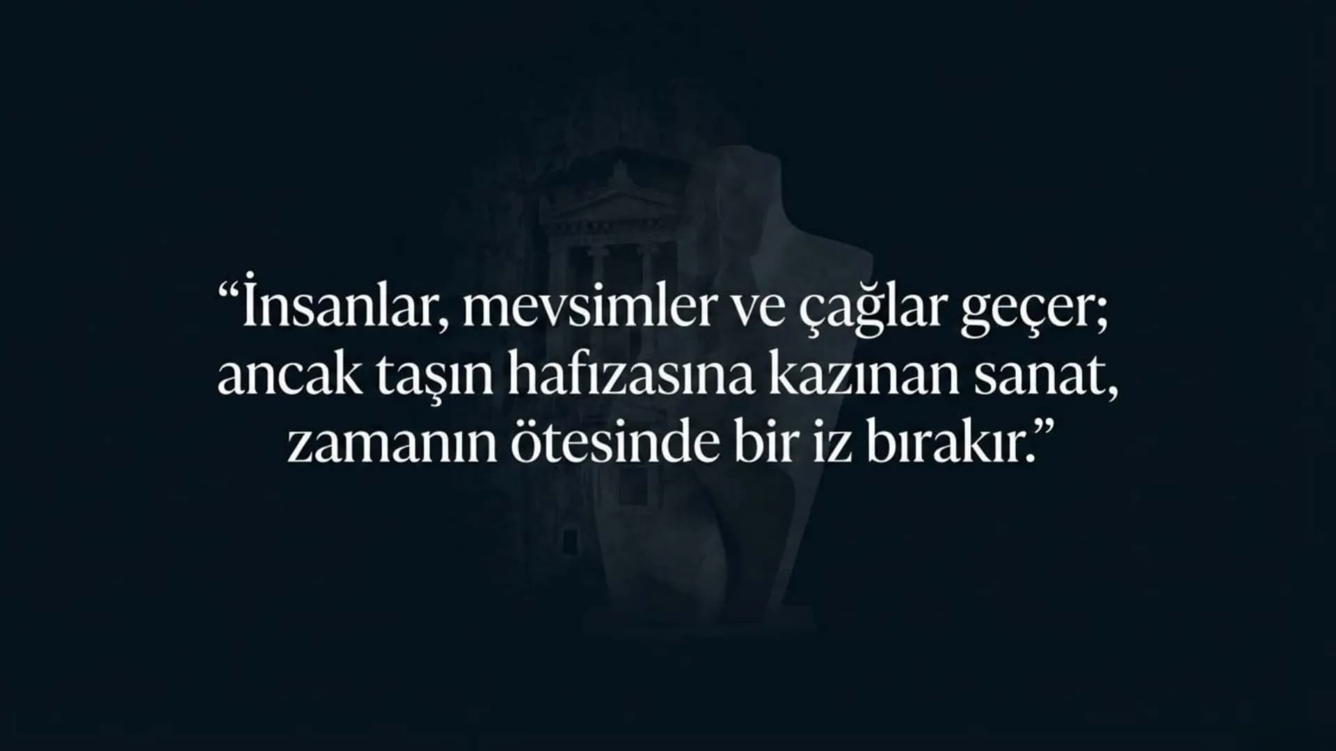 Kapanış: “İnsanlar, mevsimler ve çağlar geçer…”